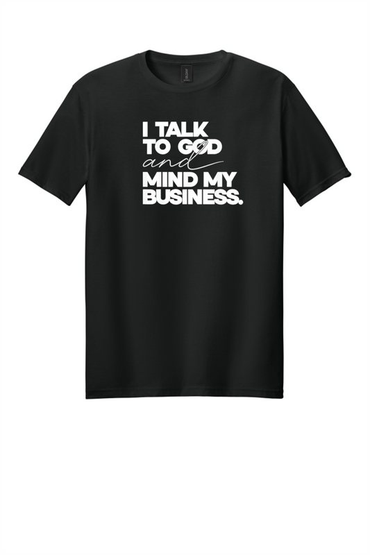 I Talk to God & Mind My Business Shirt