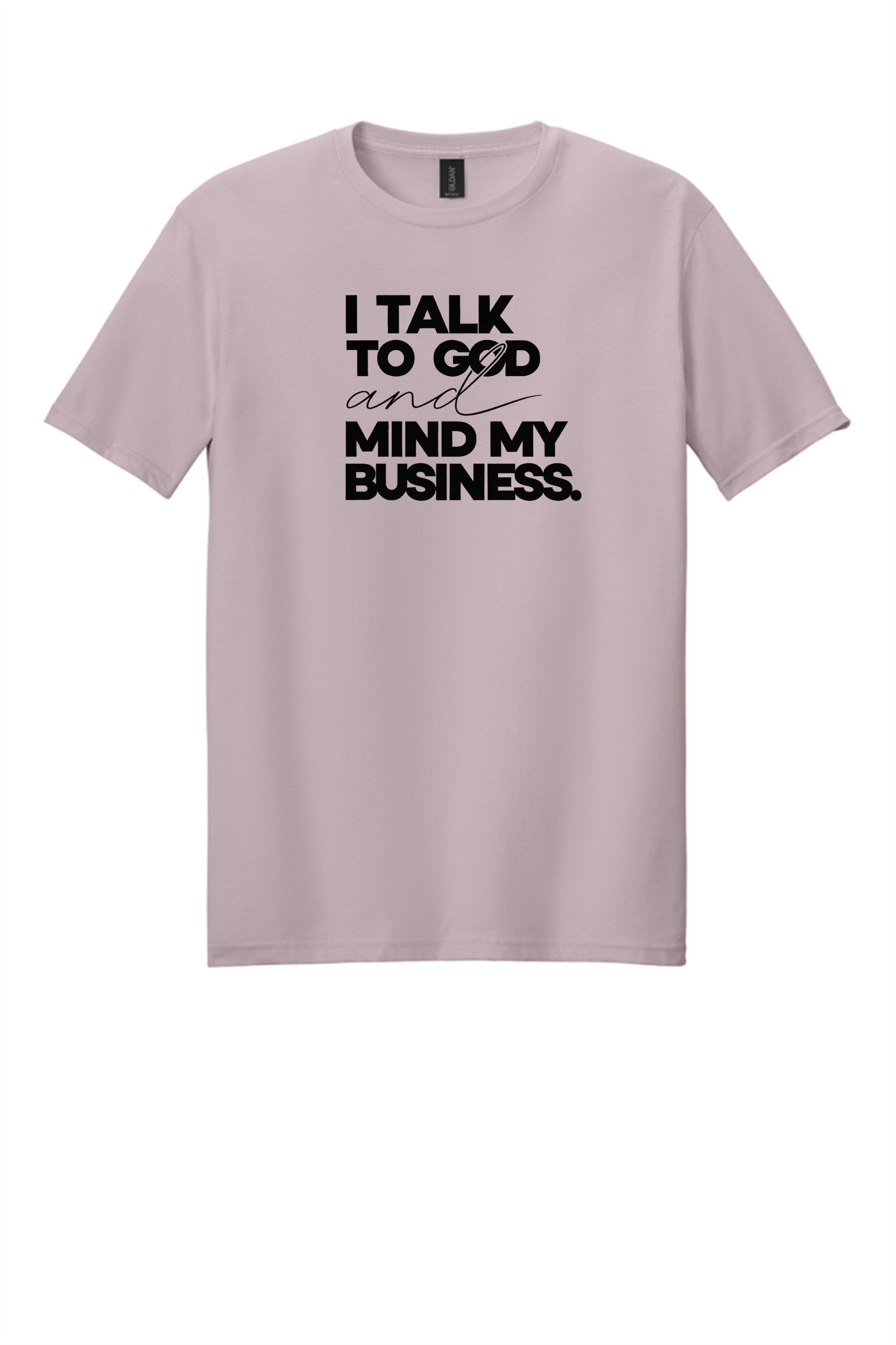 I Talk to God & Mind My Business Shirt