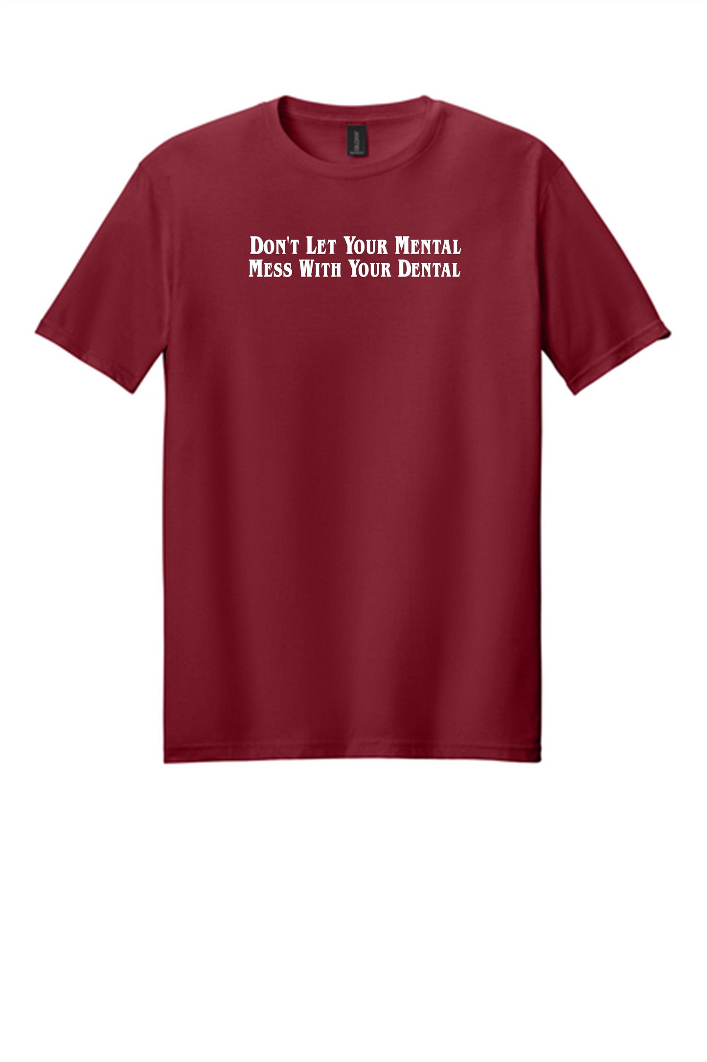 Don't Let Your Mental Mess With Your Dental Shirt