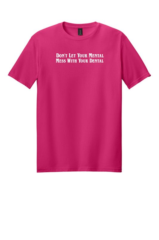 Don't Let Your Mental Mess With Your Dental Shirt