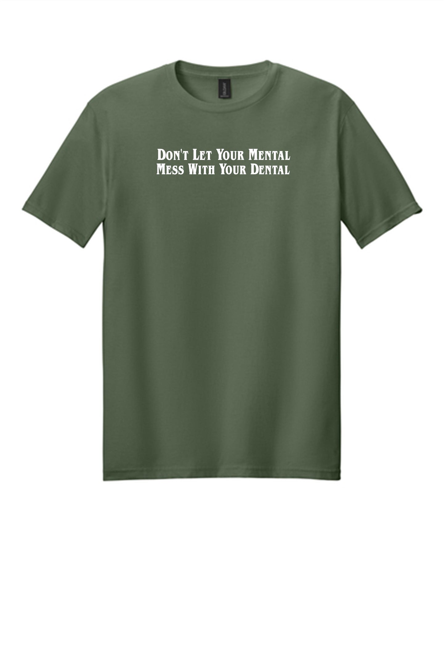 Don't Let Your Mental Mess With Your Dental Shirt