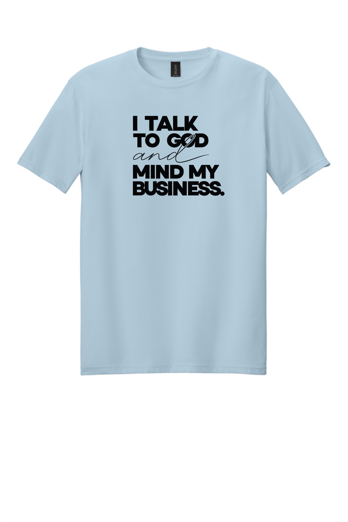 I Talk to God & Mind My Business Shirt