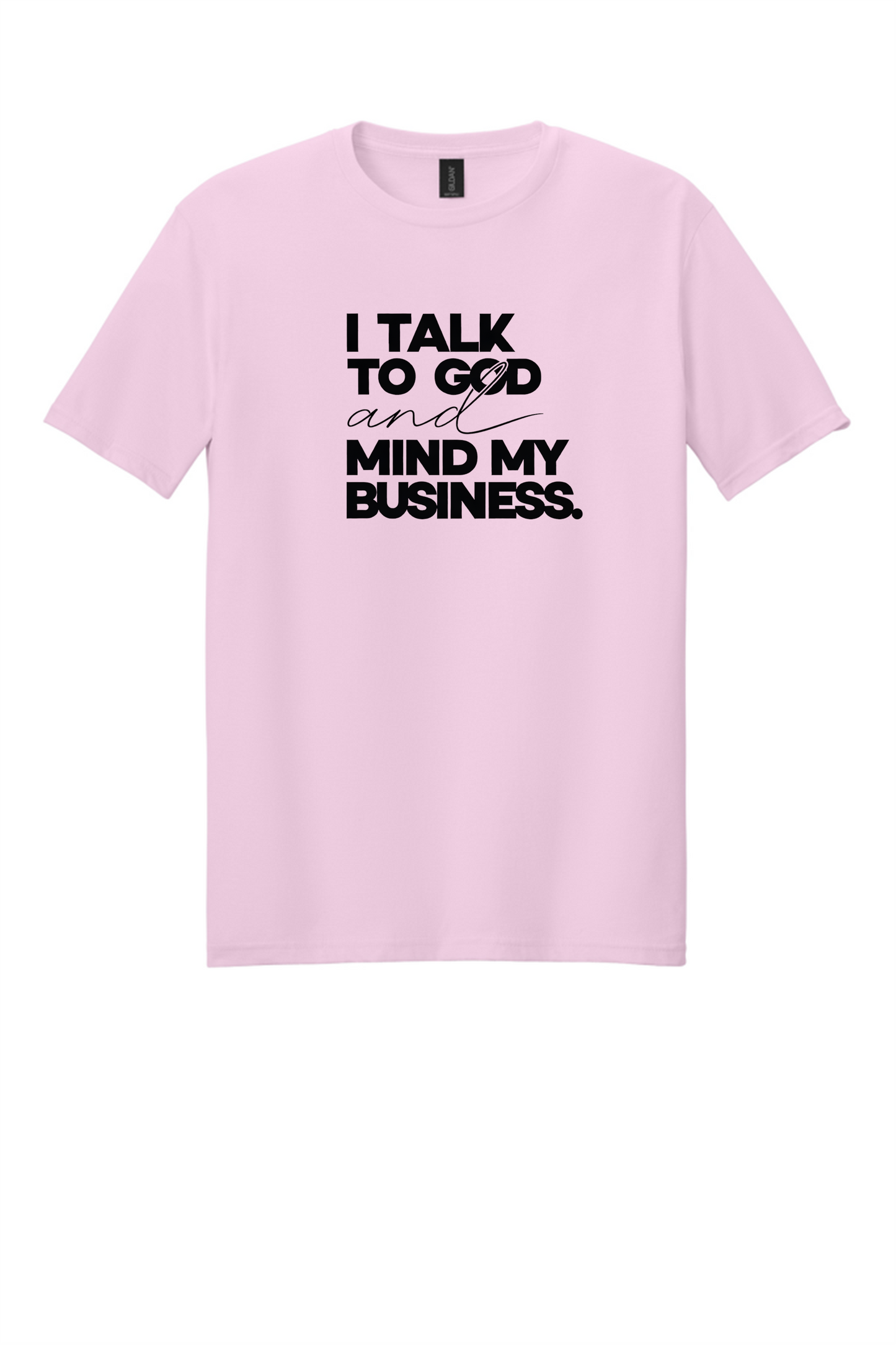 I Talk to God & Mind My Business Shirt