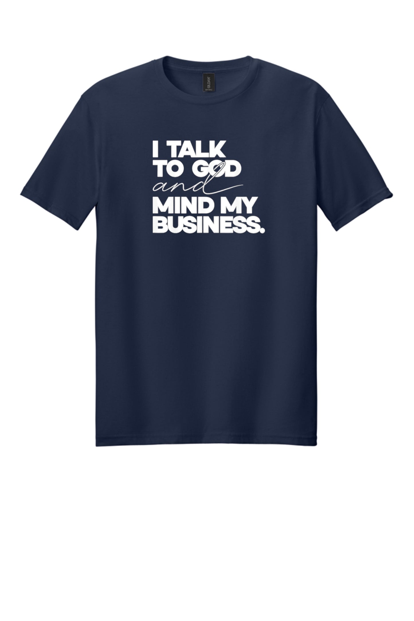 I Talk to God & Mind My Business Shirt
