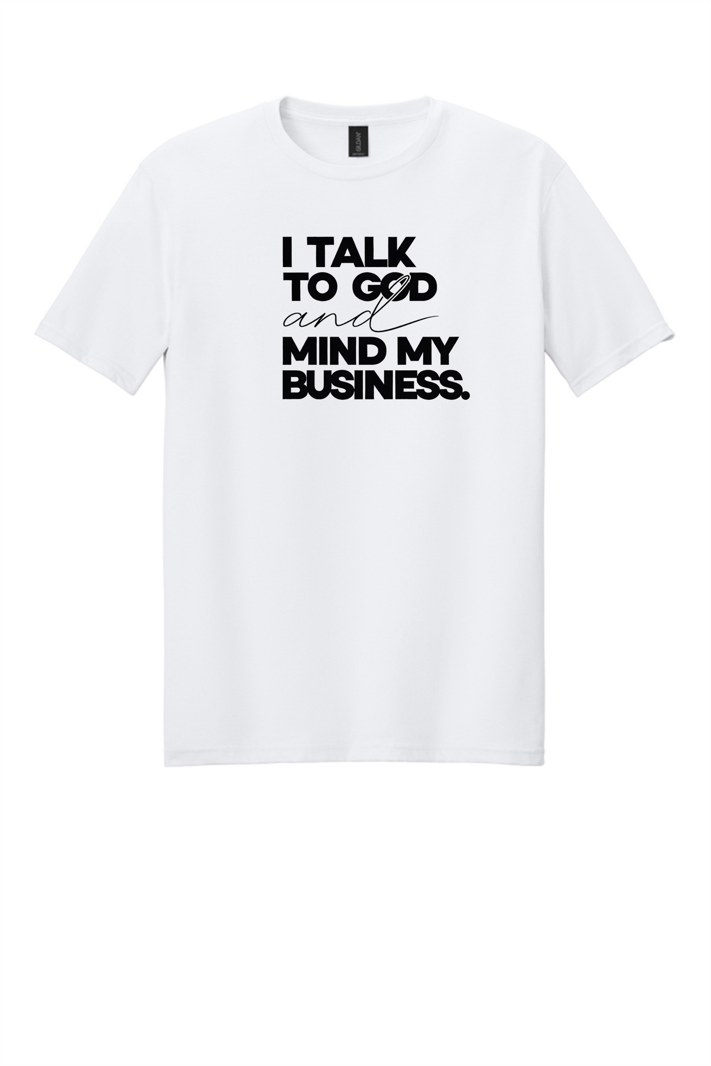 I Talk to God & Mind My Business Shirt
