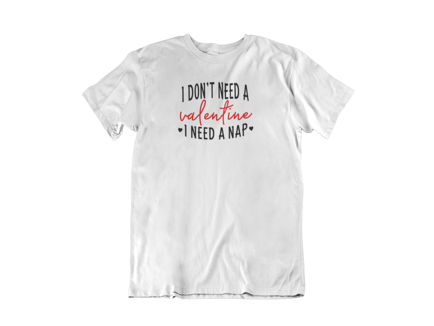 I Don't Need A Valentine I Need A Nap Tee