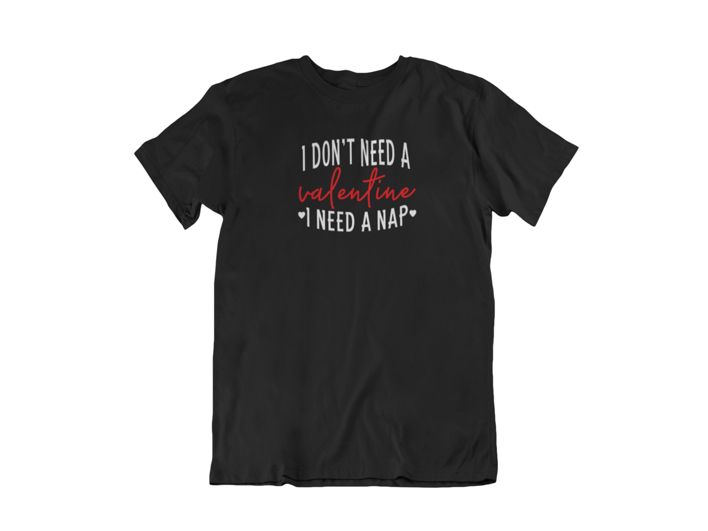 I Don't Need A Valentine I Need A Nap Tee